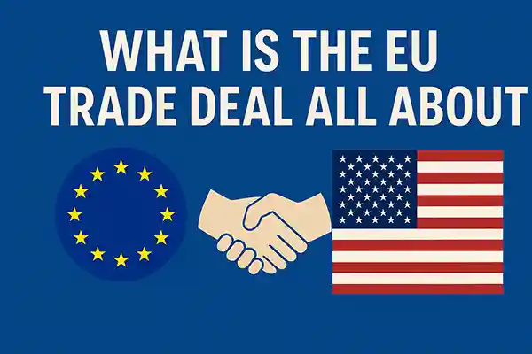 What Is the EU–US Trade Deal All About?