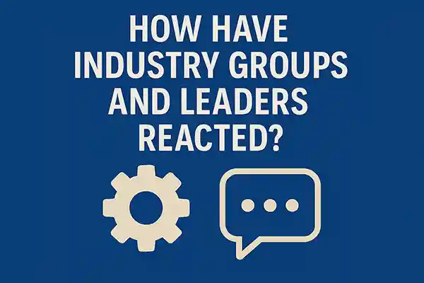 How Have Industry Groups and Leaders Reacted?