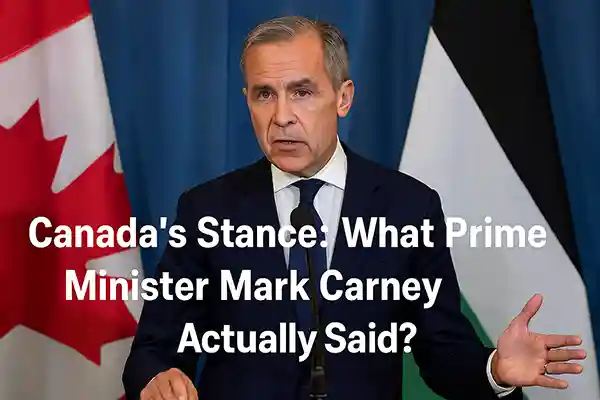 Canada’s Stance: What Prime Minister Mark Carney Actually Said?
