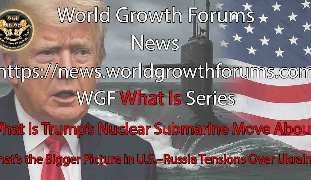 What Is Trump’s Nuclear Submarine Move About?