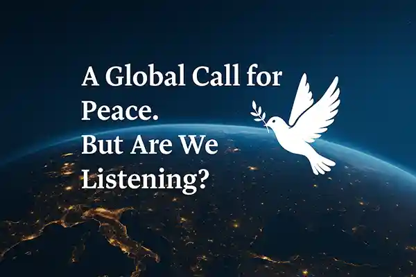 A Global Call for Peace – But Are We Listening?