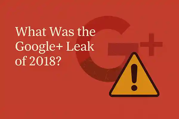 What Was the Google+ Leak of 2018?