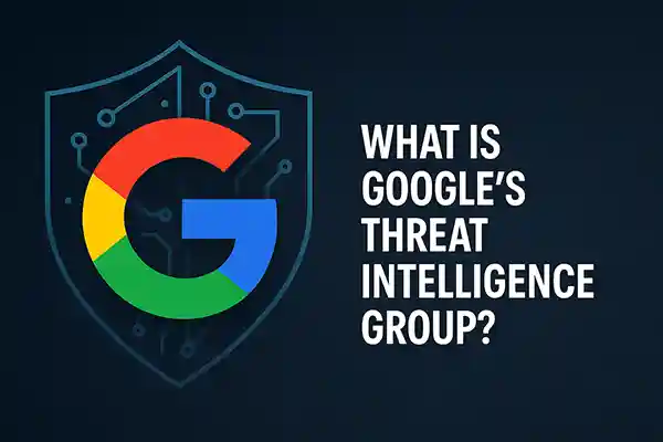 What Is Google’s Threat Intelligence Group?