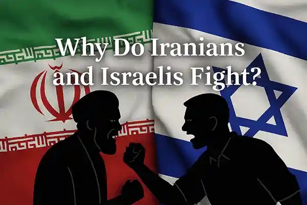 Why Do Iranians and Israelis Fight?