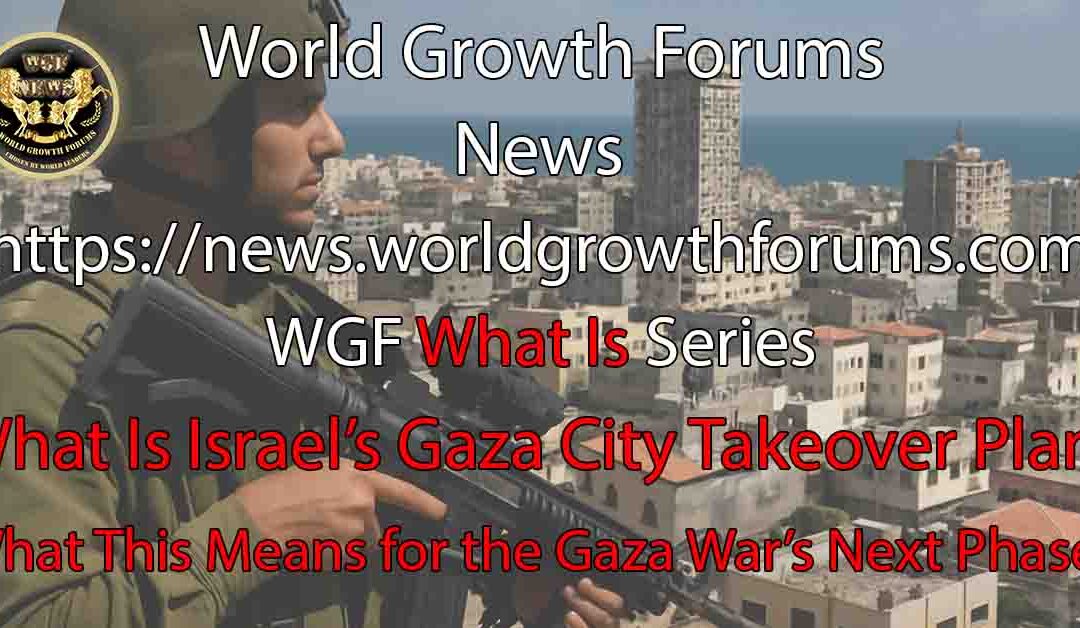 What Is Israel’s Gaza City Takeover Plan?