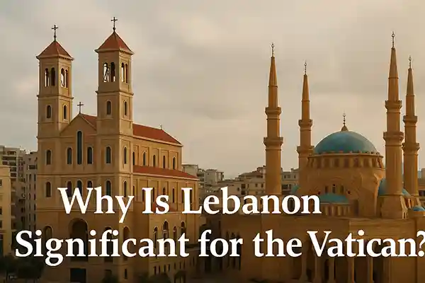 Why Is Lebanon Significant for the Vatican?