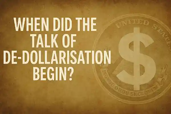 When Did the Talk of De-Dollarisation Begin?