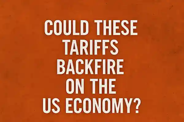 Could These Tariffs Backfire on the US Economy?