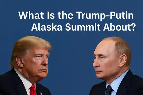 What Is the Trump–Putin Alaska Summit About?
