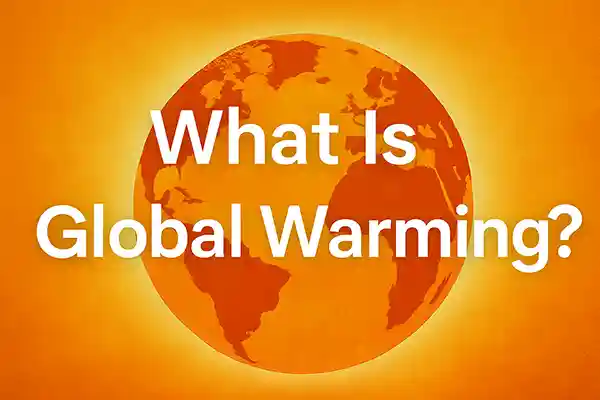 What Is Global Warming?
