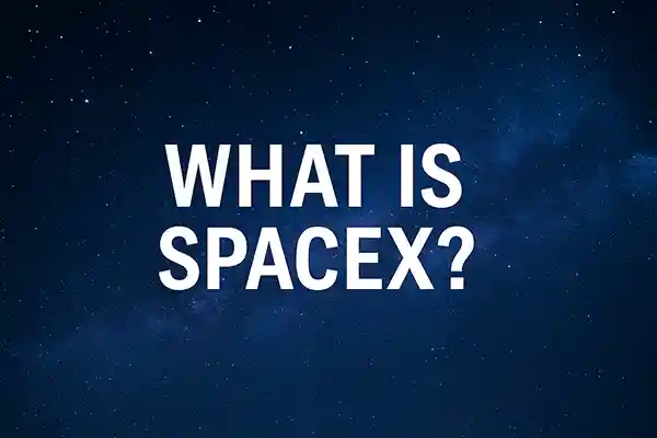 What Is SpaceX?