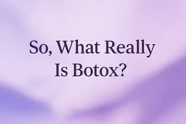 So, What Really Is Botox?