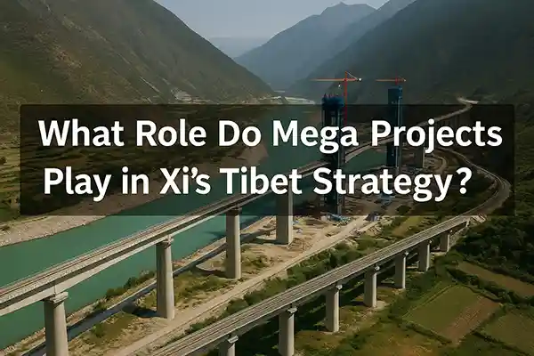 What Role Do Mega Projects Play in Xi’s Tibet Strategy?