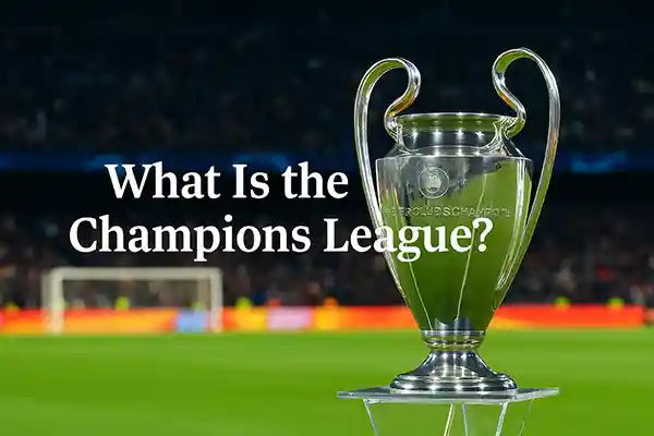 What Is the Champions League?