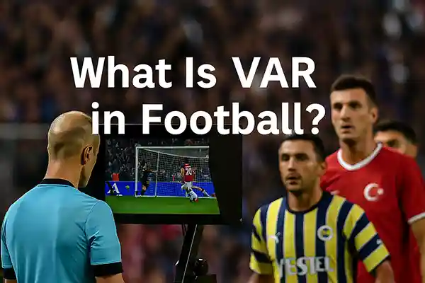 What Is VAR in Football?