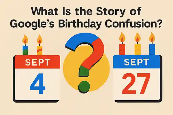 What Is the Story of Google’s Birthday Confusion?