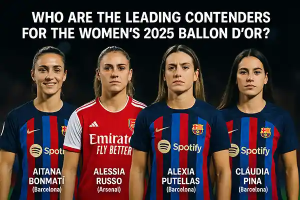 Who Are the Leading Contenders for the Women’s 2025 Ballon d’Or?