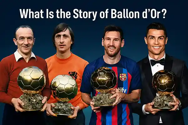 What Is the Story of Ballon d’Or?