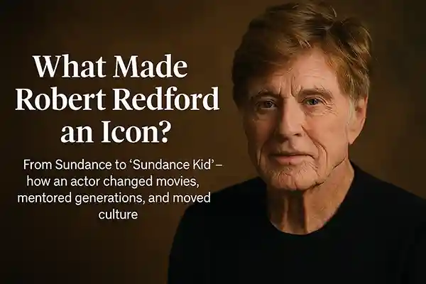 What Made Robert Redford an Icon?