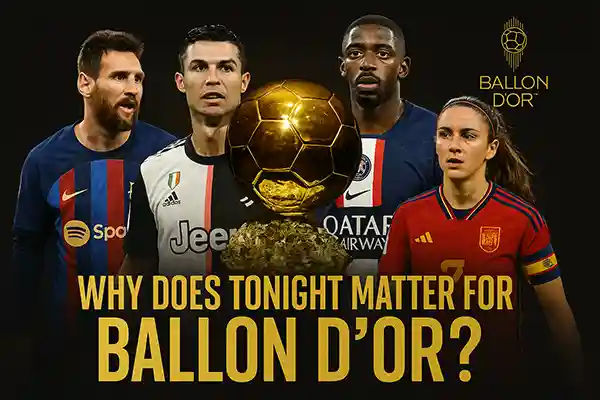 Why Does Tonight Matter for Ballon d’Or?
