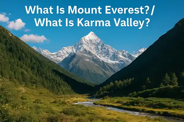 What Is Mount Everest? / What Is Karma Valley?