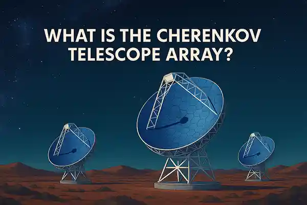 What Is the Cherenkov Telescope Array?